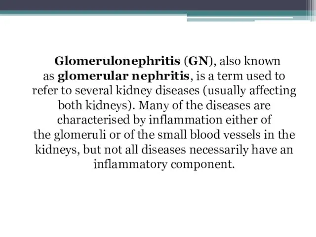 Glomerulonephritis (GN), also known as glomerular nephritis, is a term used to refer
