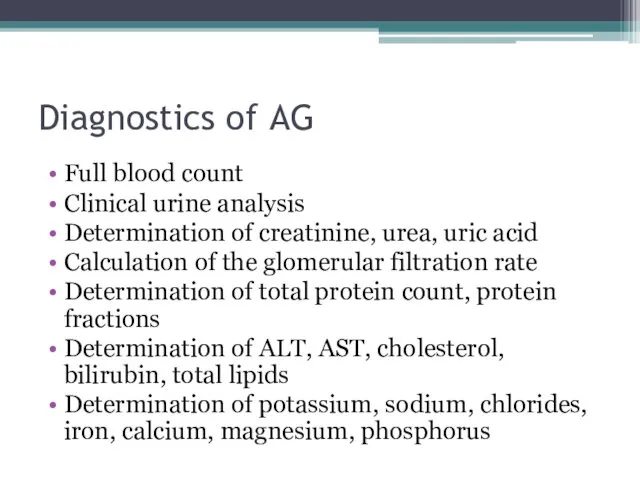 Diagnostics of AG Full blood count Clinical urine analysis Determination of creatinine, urea,