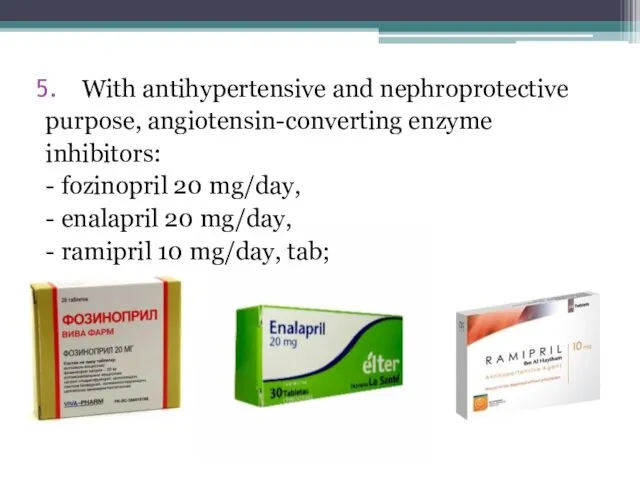 With antihypertensive and nephroprotective purpose, angiotensin-converting enzyme inhibitors: - fozinopril 20 mg/day, -