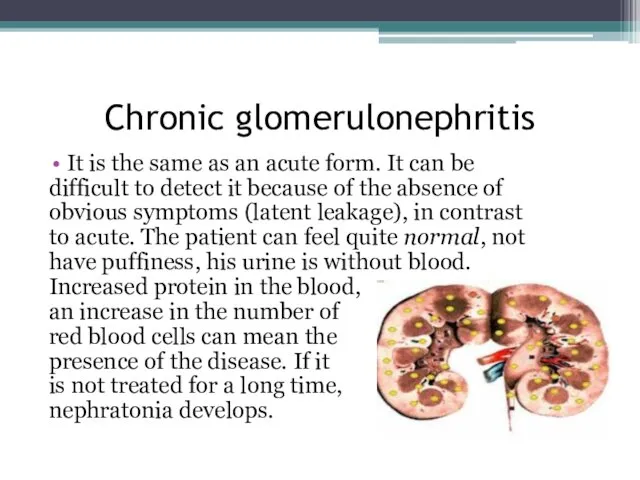 Chronic glomerulonephritis It is the same as an acute form. It can be