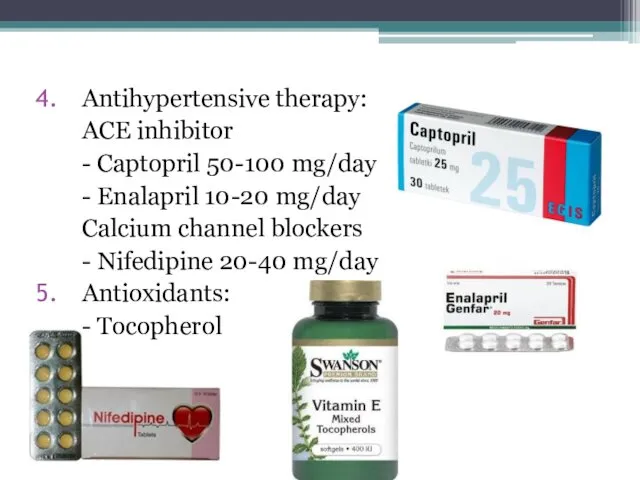 Antihypertensive therapy: ACE inhibitor - Captopril 50-100 mg/day - Enalapril 10-20 mg/day Сalcium