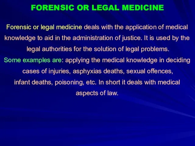 FORENSIC OR LEGAL MEDICINE Forensic or legal medicine deals with