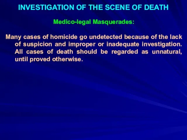 INVESTIGATION OF THE SCENE OF DEATH Medico-legal Masquerades: Many cases