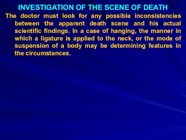 INVESTIGATION OF THE SCENE OF DEATH The doctor must look