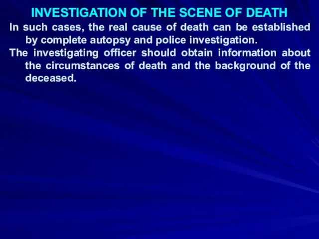 INVESTIGATION OF THE SCENE OF DEATH In such cases, the