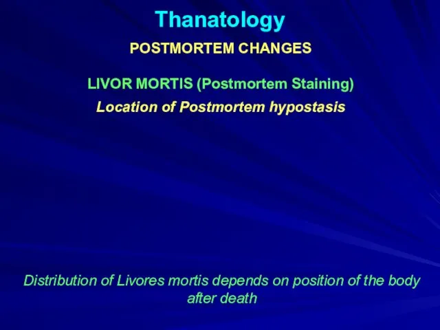 Thanatology POSTMORTEM CHANGES LIVOR MORTIS (Postmortem Staining) Location of Postmortem