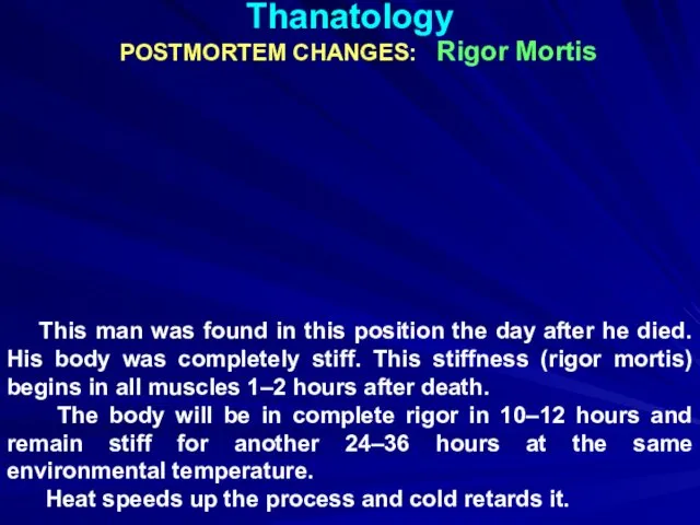 Thanatology POSTMORTEM CHANGES: Rigor Mortis This man was found in