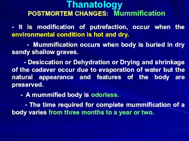 Thanatology POSTMORTEM CHANGES: Mummification - It is modification of putrefaction,