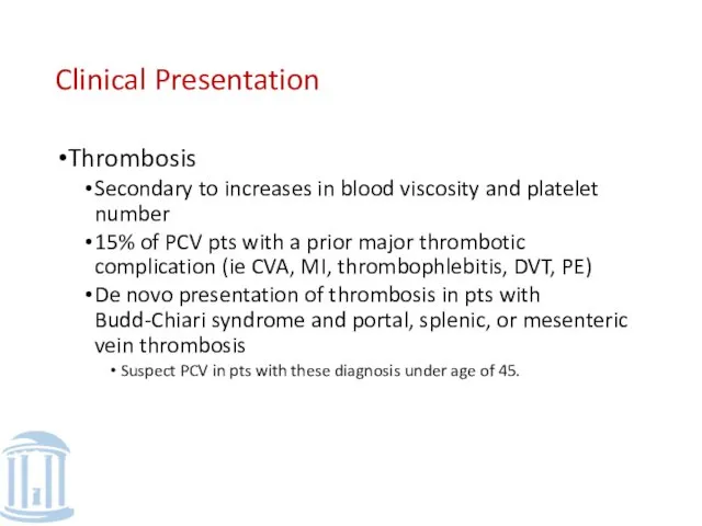 Clinical Presentation Thrombosis Secondary to increases in blood viscosity and platelet number 15%