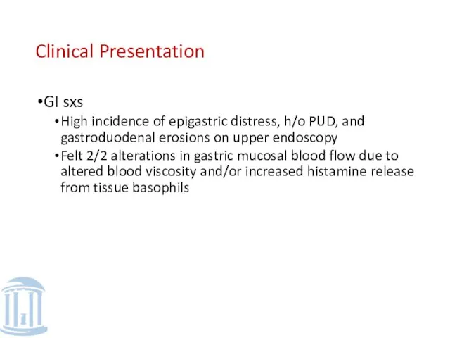 Clinical Presentation GI sxs High incidence of epigastric distress, h/o PUD, and gastroduodenal