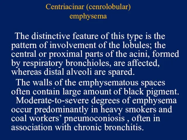 Centriacinar (cenrolobular) emphysema The distinctive feature of this type is