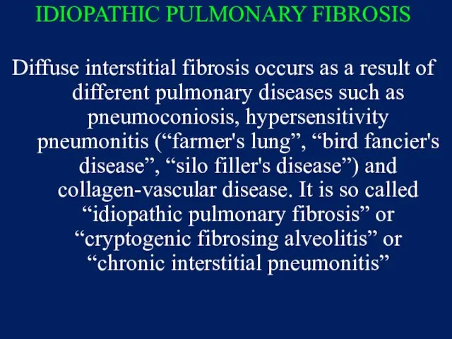 IDIOPATHIC PULMONARY FIBROSIS Diffuse interstitial fibrosis occurs as a result