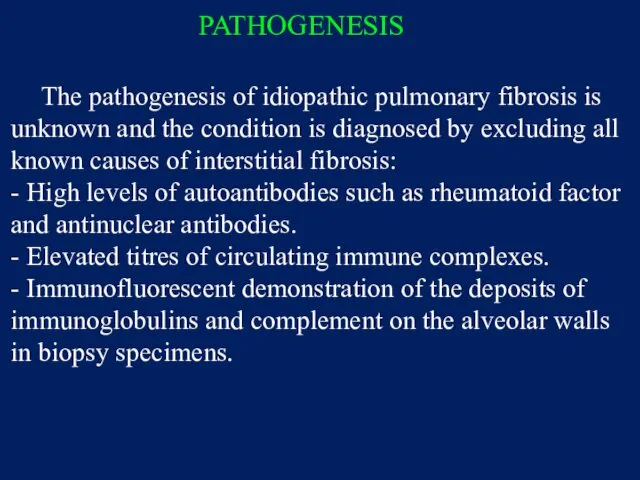PATHOGENESIS The pathogenesis of idiopathic pulmonary fibrosis is unknown and