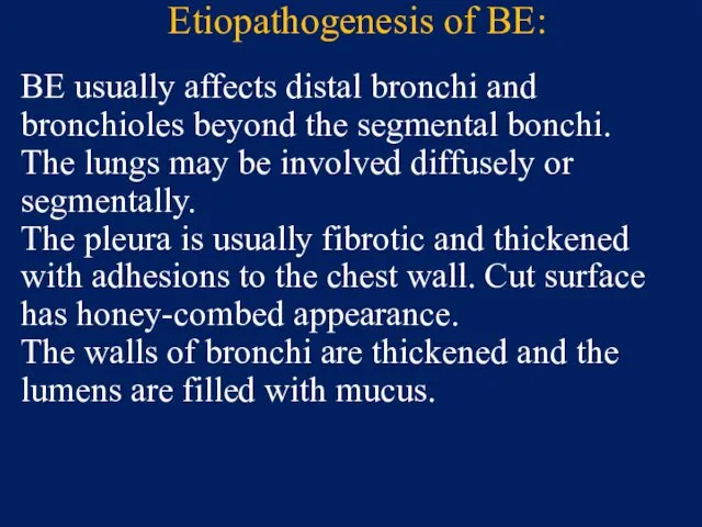 Etiopathogenesis of BE: BE usually affects distal bronchi and bronchioles