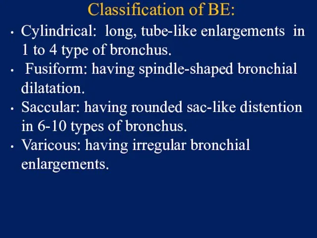 Classification of BE: Cylindrical: long, tube-like enlargements in 1 to