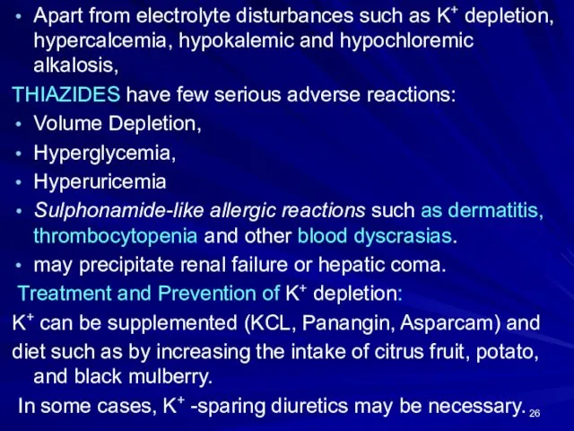 Apart from electrolyte disturbances such as K+ depletion, hypercalcemia, hypokalemic