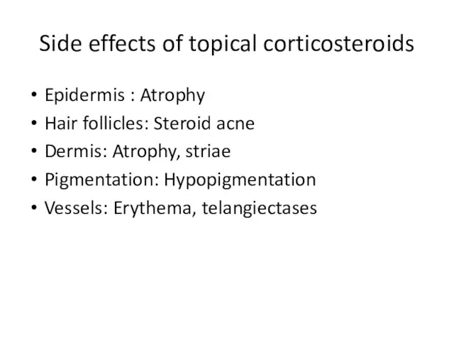 Side effects of topical corticosteroids Epidermis : Atrophy Hair follicles: