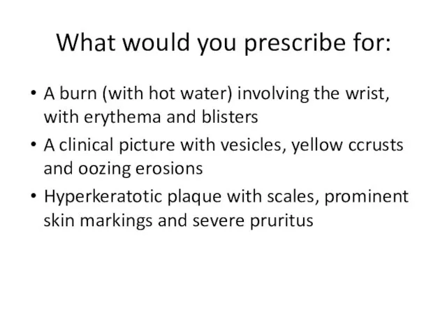 What would you prescribe for: A burn (with hot water)