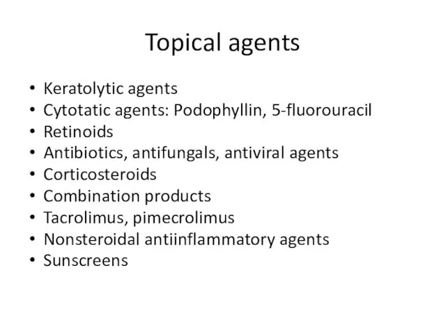 Topical agents Keratolytic agents Cytotatic agents: Podophyllin, 5-fluorouracil Retinoids Antibiotics,
