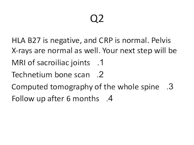 Q2 HLA B27 is negative, and CRP is normal. Pelvis