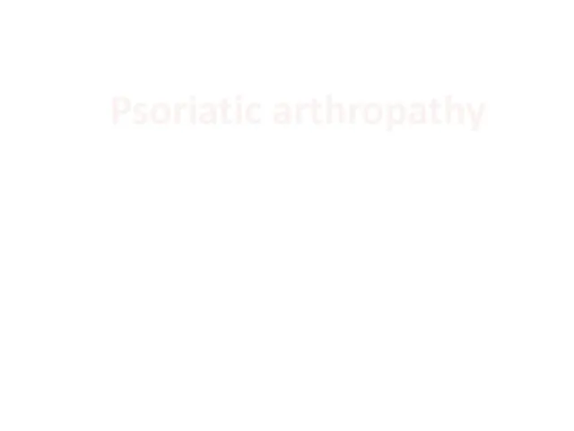 Psoriatic arthropathy