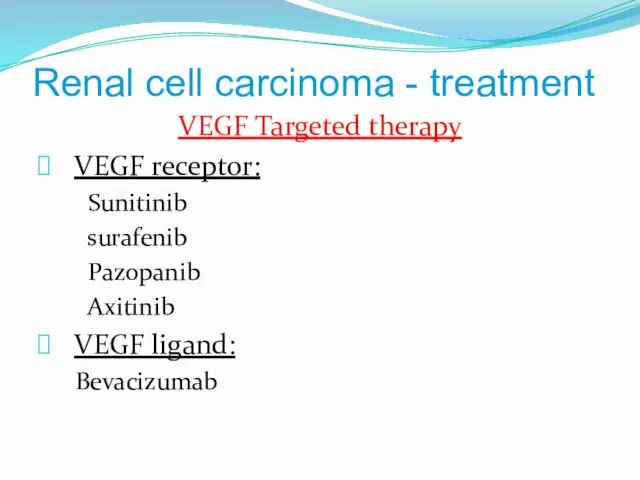 Renal cell carcinoma - treatment VEGF Targeted therapy VEGF receptor: