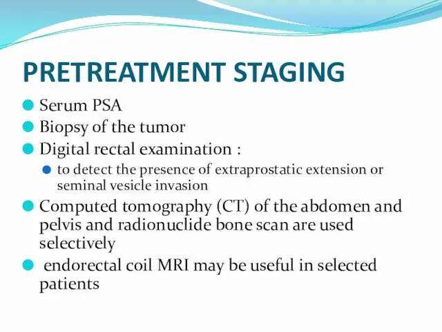 PRETREATMENT STAGING Serum PSA Biopsy of the tumor Digital rectal