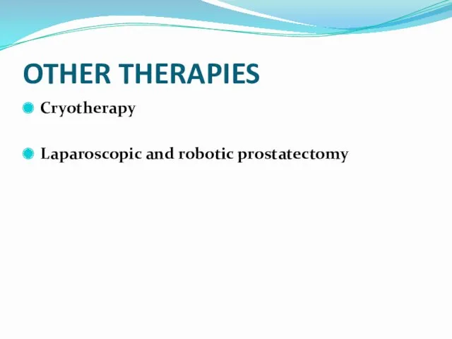 OTHER THERAPIES Cryotherapy Laparoscopic and robotic prostatectomy