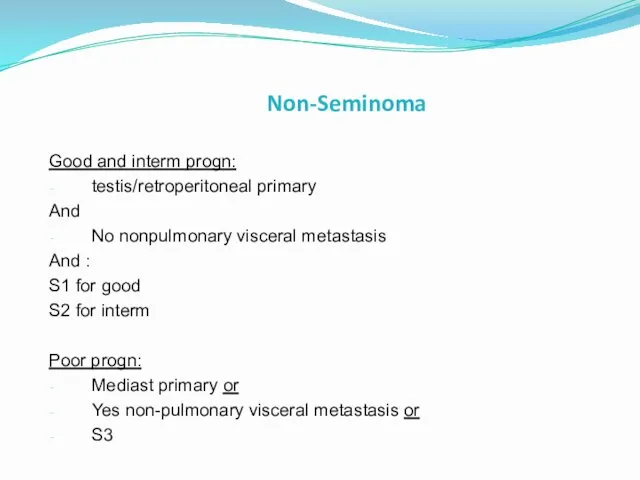 Non-Seminoma Good and interm progn: testis/retroperitoneal primary And No nonpulmonary