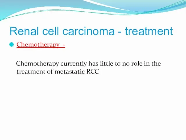 Renal cell carcinoma - treatment Chemotherapy - Chemotherapy currently has