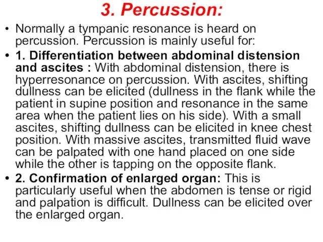 3. Percussion: Normally a tympanic resonance is heard on percussion.