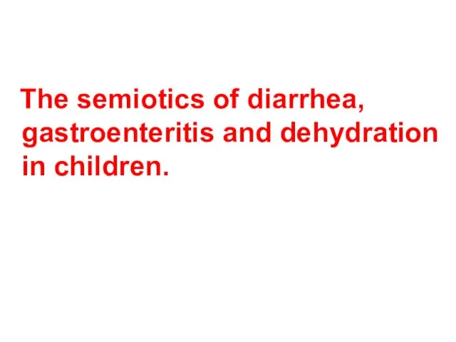 The semiotics of diarrhea, gastroenteritis and dehydration in children.