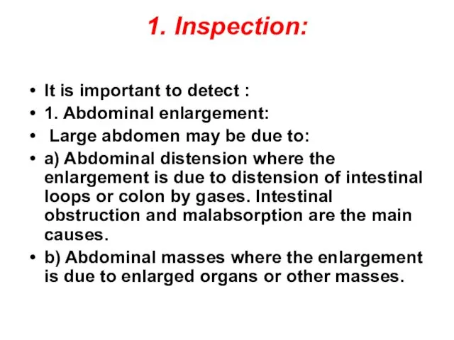 1. Inspection: It is important to detect : 1. Abdominal