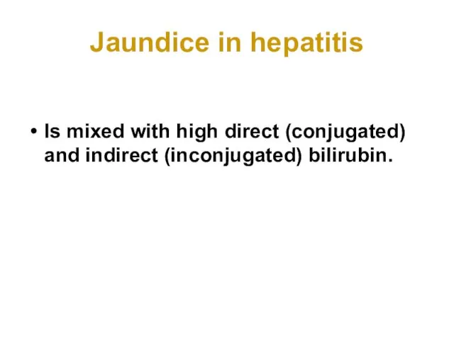 Jaundice in hepatitis Is mixed with high direct (conjugated) and indirect (inconjugated) bilirubin.