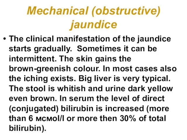 Mechanical (obstructive) jaundice The clinical manifestation of the jaundice starts