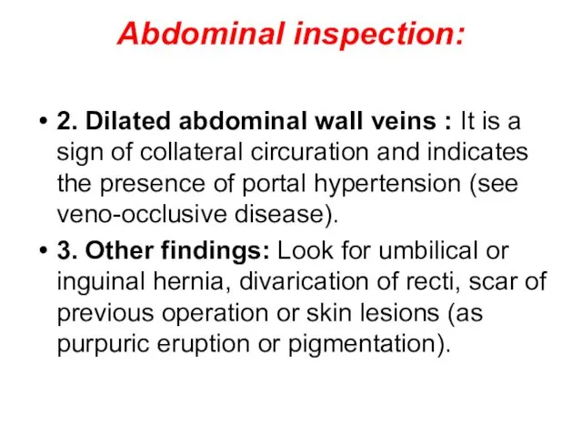 Abdominal inspection: 2. Dilated abdominal wall veins : It is