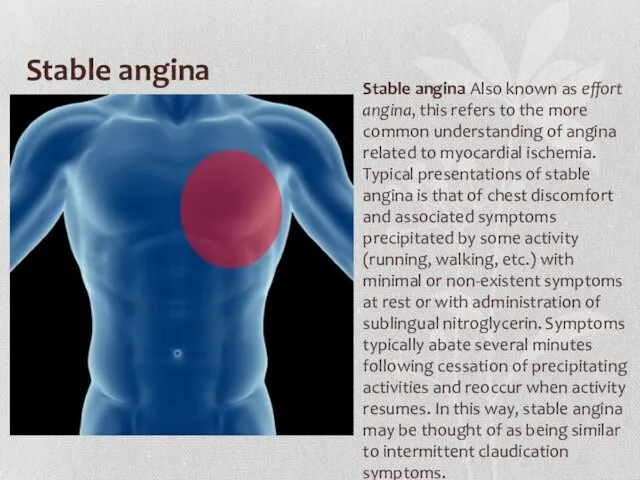 Stable angina Stable angina Also known as effort angina, this