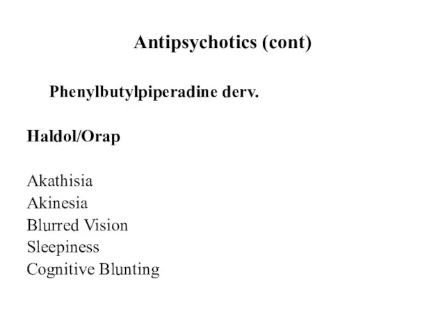 Antipsychotics (cont) Phenylbutylpiperadine derv. Haldol/Orap Akathisia Akinesia Blurred Vision Sleepiness Cognitive Blunting