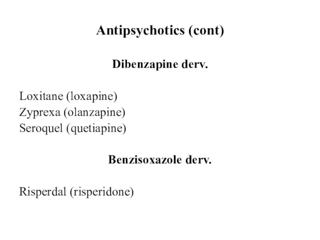 Antipsychotics (cont) Dibenzapine derv. Loxitane (loxapine) Zyprexa (olanzapine) Seroquel (quetiapine) Benzisoxazole derv. Risperdal (risperidone)
