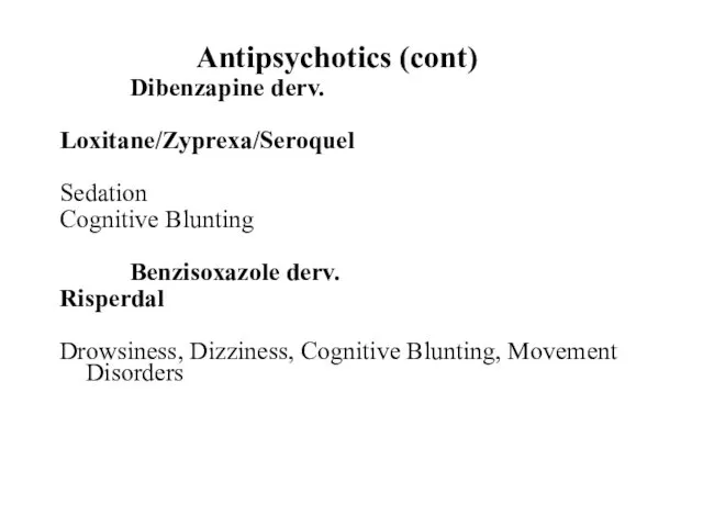 Antipsychotics (cont) Dibenzapine derv. Loxitane/Zyprexa/Seroquel Sedation Cognitive Blunting Benzisoxazole derv.