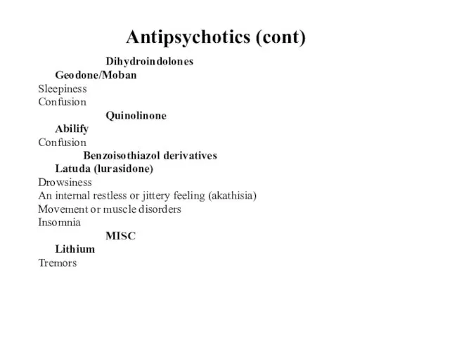 Antipsychotics (cont) Dihydroindolones Geodone/Moban Sleepiness Confusion Quinolinone Abilify Confusion Benzoisothiazol