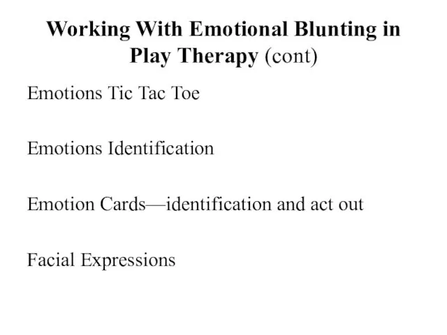 Working With Emotional Blunting in Play Therapy (cont) Emotions Tic