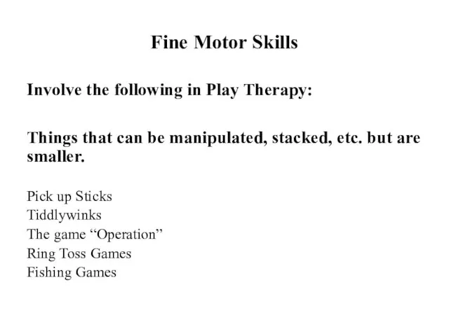 Fine Motor Skills Involve the following in Play Therapy: Things