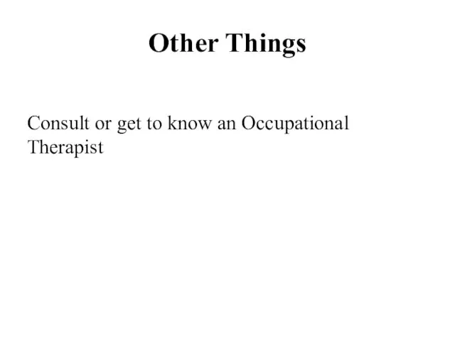 Other Things Consult or get to know an Occupational Therapist