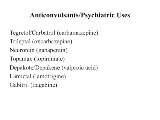 Anticonvulsants/Psychiatric Uses Tegretol/Carbatrol (carbamazepine) Trileptal (oxcarbazepine) Neurontin (gabapentin) Topamax (topiramate)