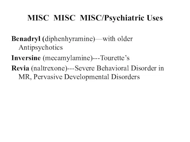 MISC MISC MISC/Psychiatric Uses Benadryl (diphenhyramine)—with older Antipsychotics Inversine (mecamylamine)---Tourette’s