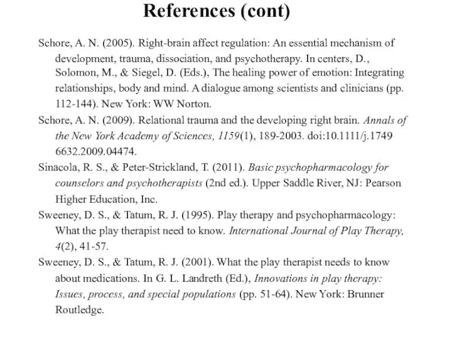 References (cont) Schore, A. N. (2005). Right-brain affect regulation: An