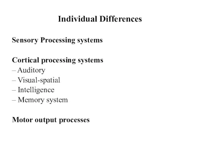 Individual Differences Sensory Processing systems Cortical processing systems – Auditory