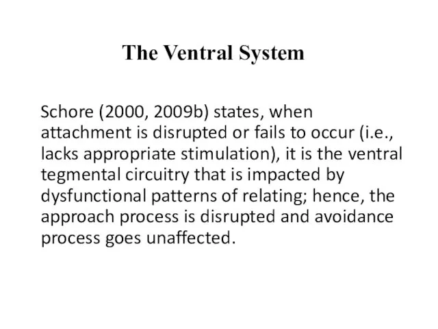 The Ventral System Schore (2000, 2009b) states, when attachment is