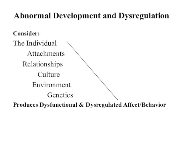 Abnormal Development and Dysregulation Consider: The Individual Attachments Relationships Culture